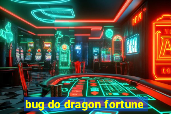 bug do dragon fortune